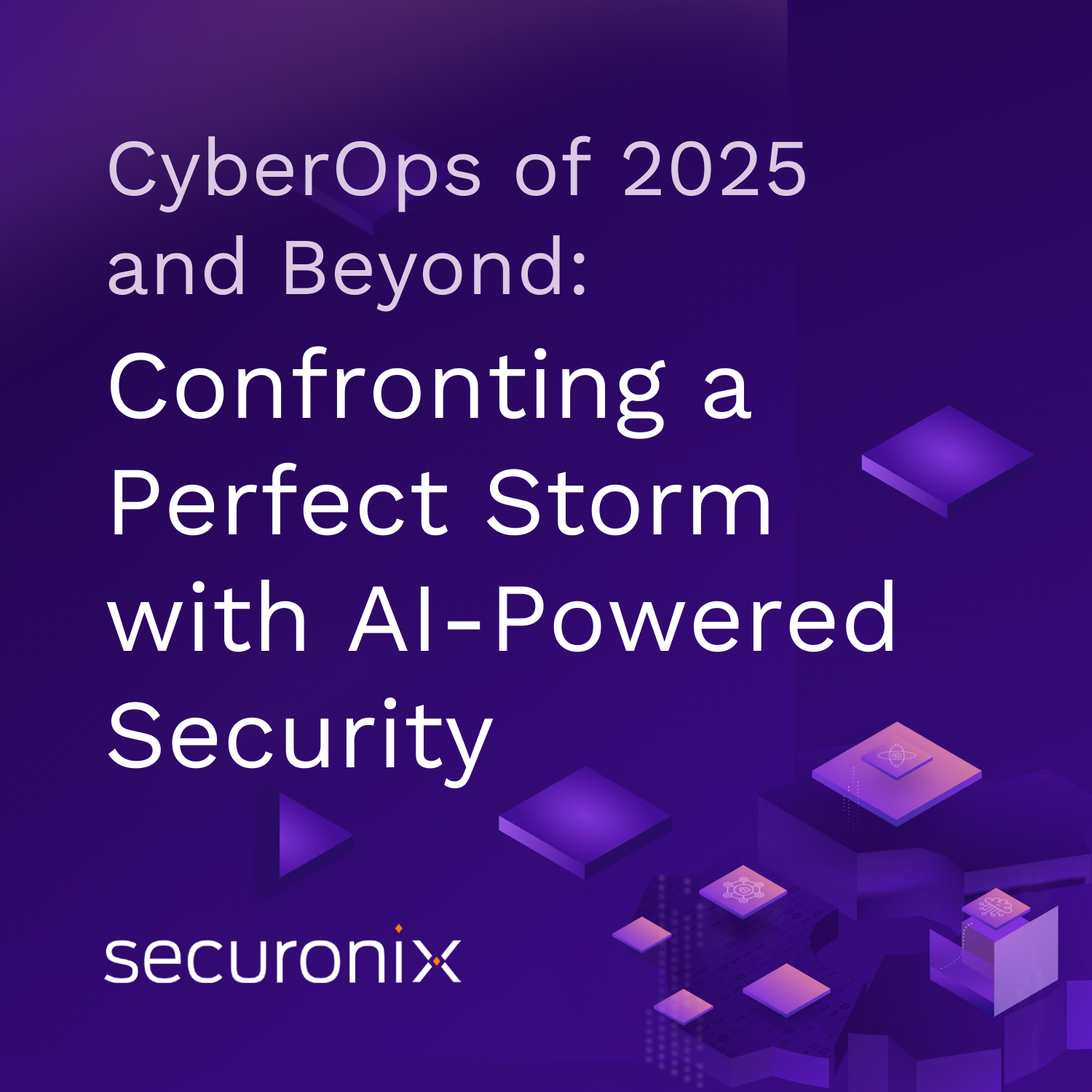 CyberOps of 2025 and Beyond:  Confronting a Perfect Storm with AI-Powered Security